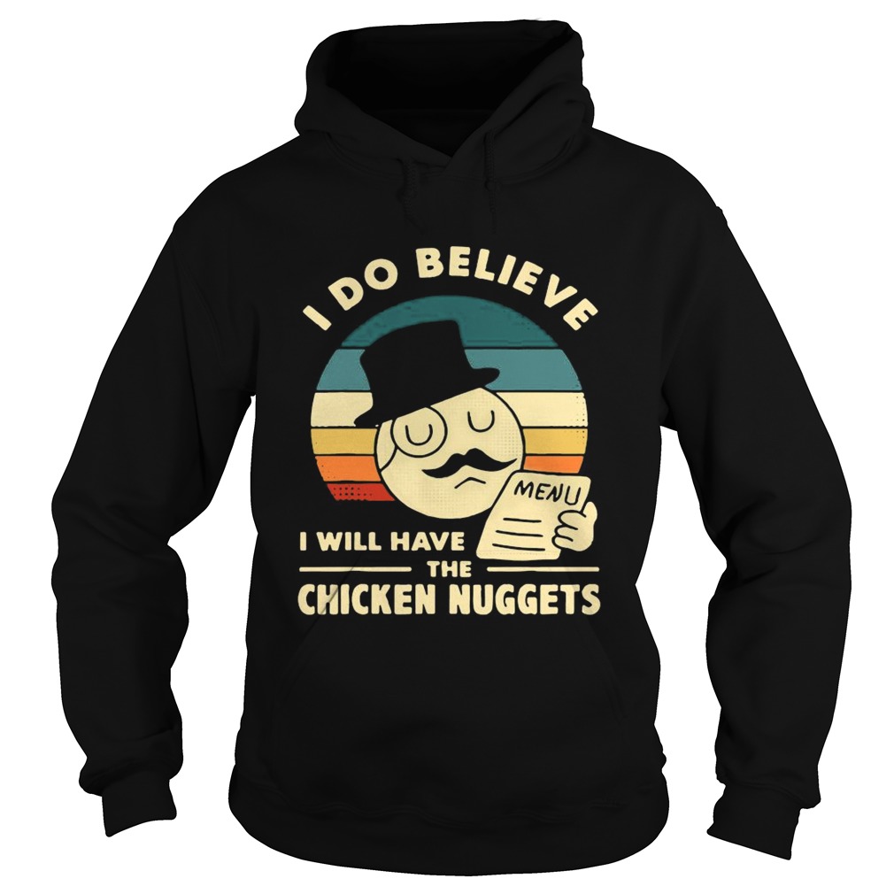 I Do Believe I Will Have The Chicken Nuggets 2021  Hoodie