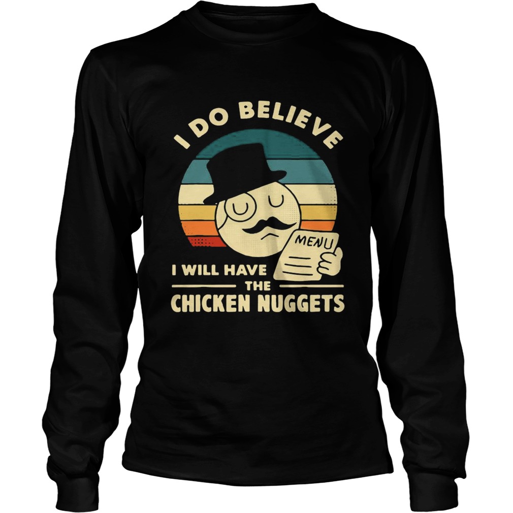 I Do Believe I Will Have The Chicken Nuggets 2021  Long Sleeve