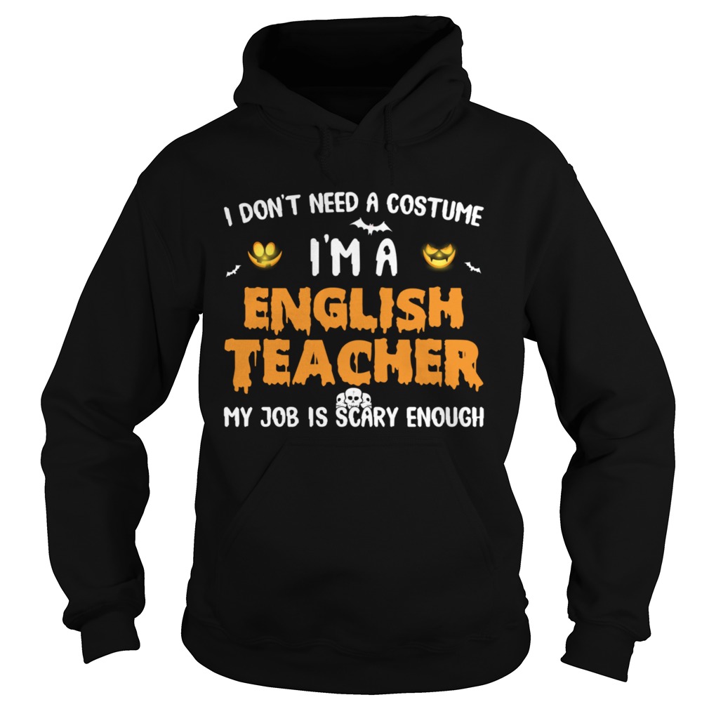 I Dont Need A Costume Im A English Teacher Halloween  Hoodie