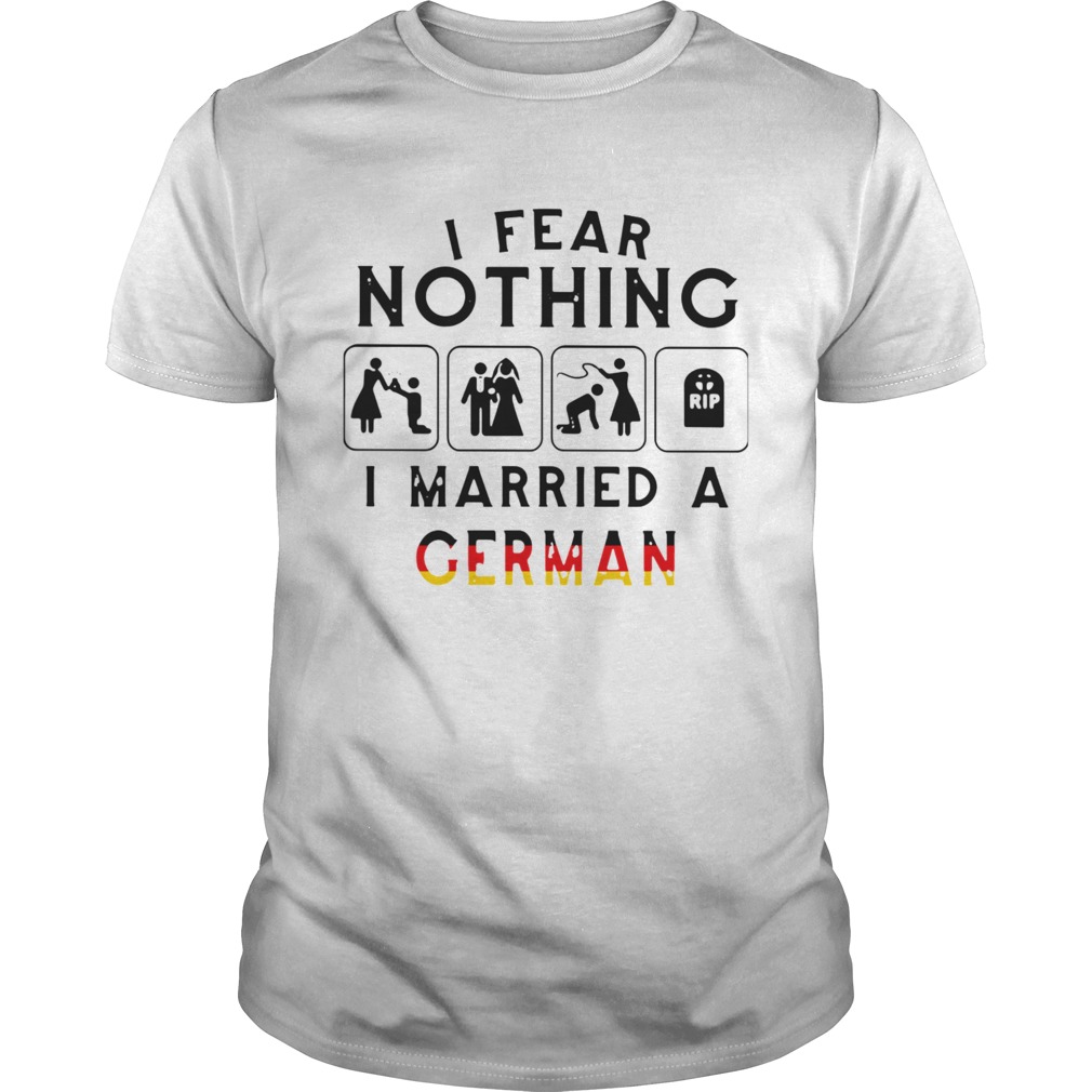 I Fear Nothing I Married A German  Unisex