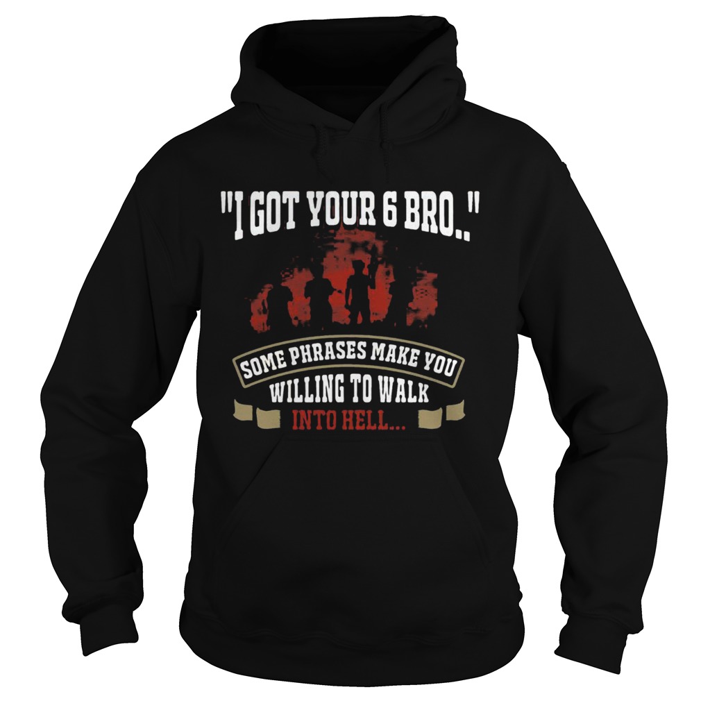 I Got Your 6 Bro Some Phrases Make You Willing To Walk Into Hell  Hoodie