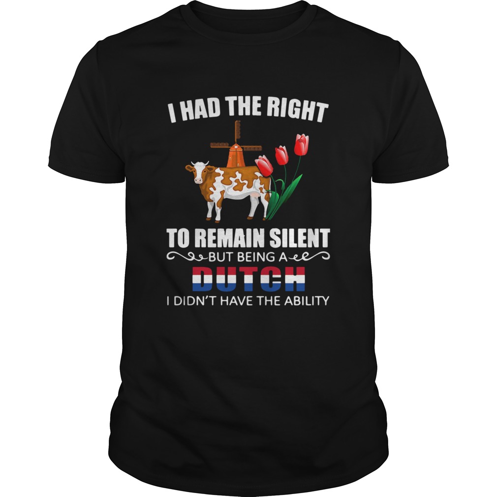 I Had The Right To Remain Silent Being A Dutch I Didnt Have The Ability shirt