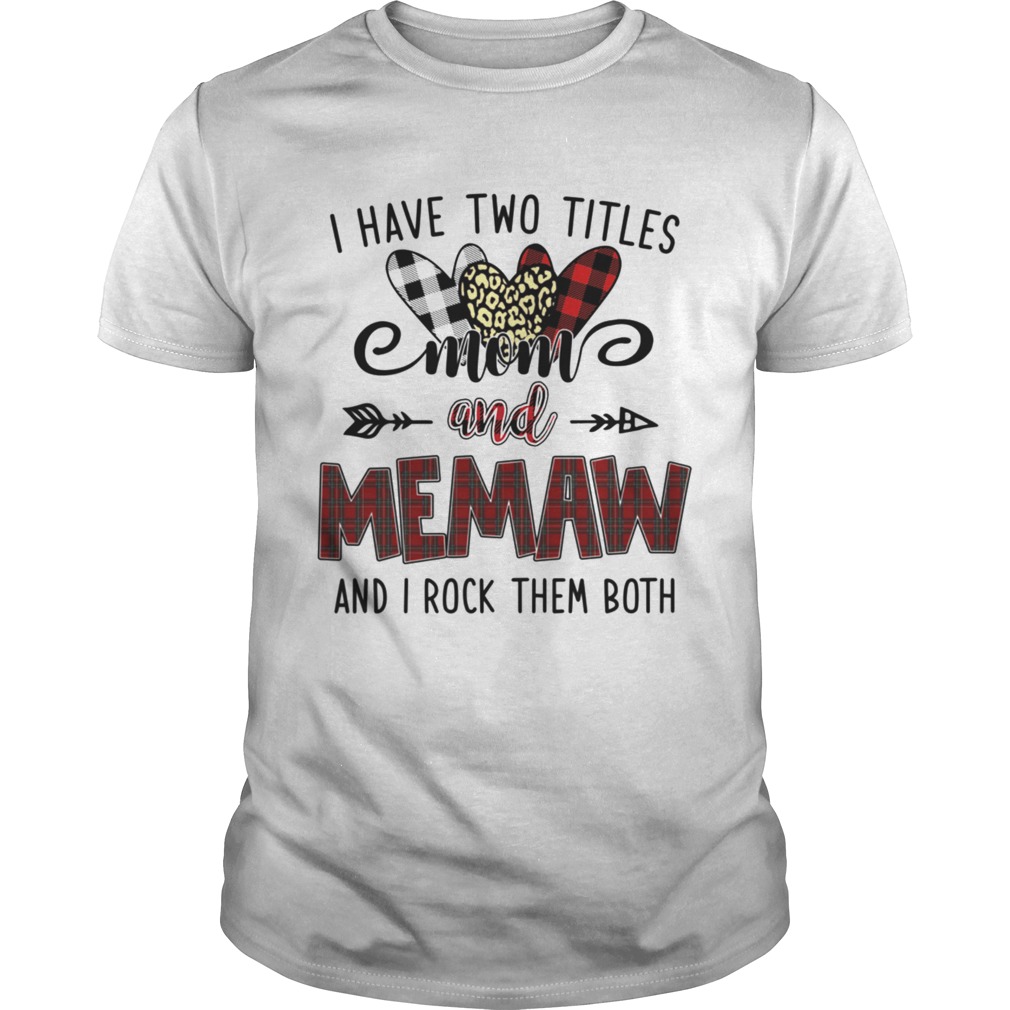 I Have Two Titles Mom And Memaw And I Rock Them Both shirt