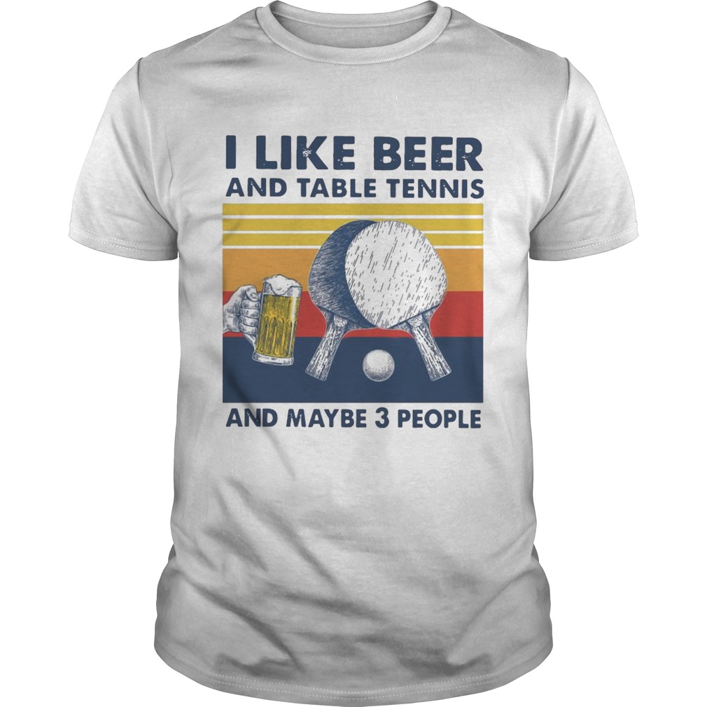 I Like Beer And Table Tennis And Maybe 3 People Vintage Retro shirt