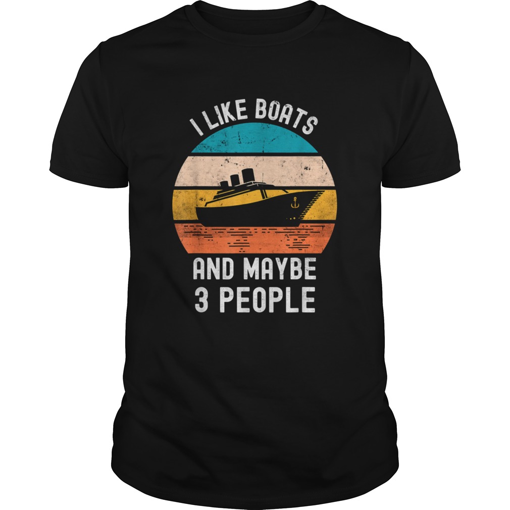 I Like Boats And Maybe 3 People shirt