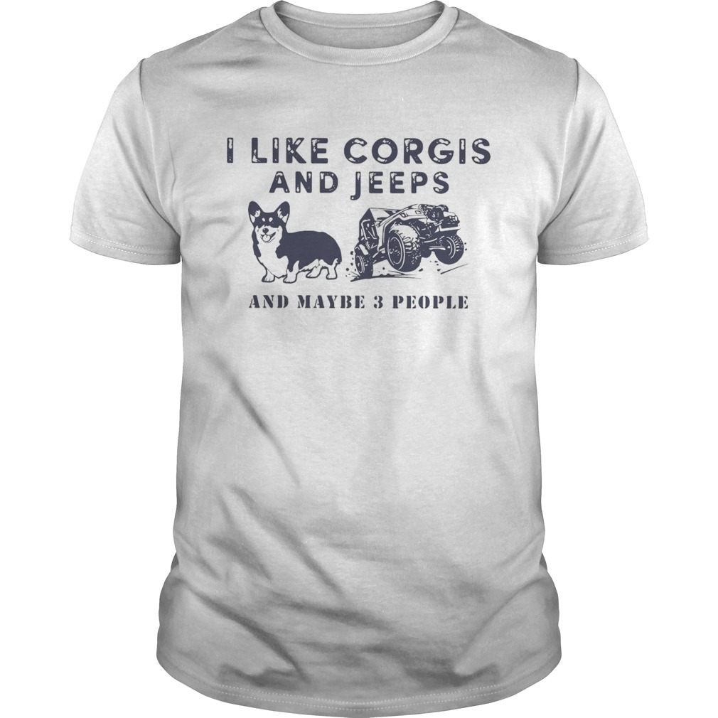 I Like Corgis And Jeeps And Maybe 3 People shirt