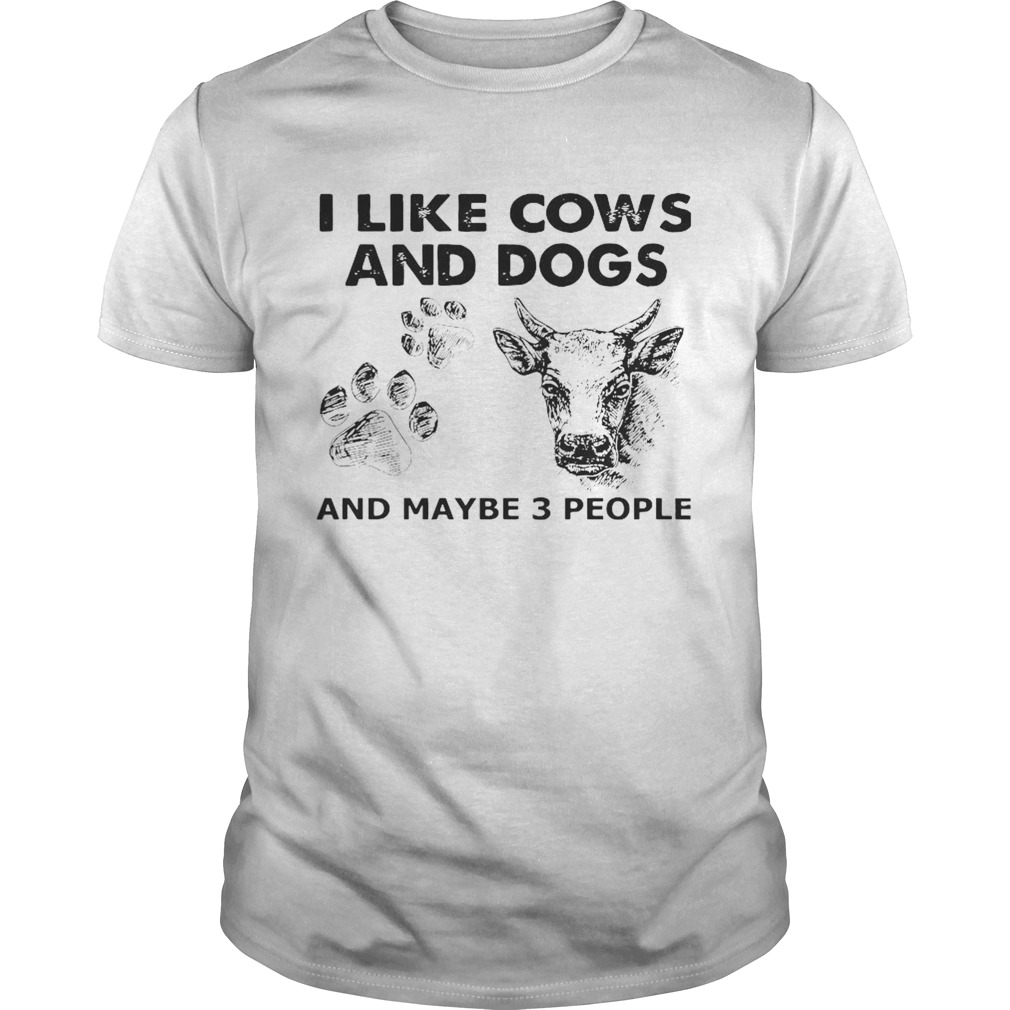 I Like Cows And Dogs And Maybe 3 People shirt