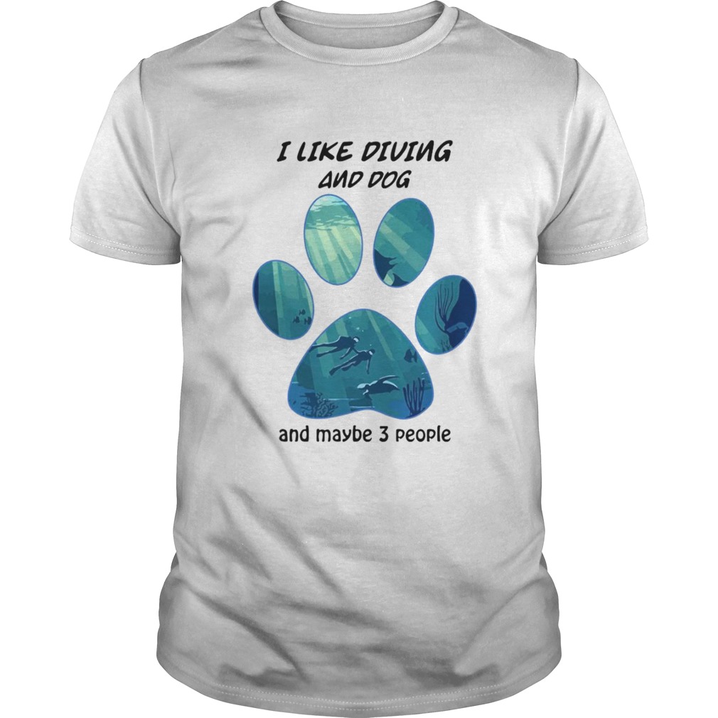 I Like Diving And Dog And Maybe 3 People shirt