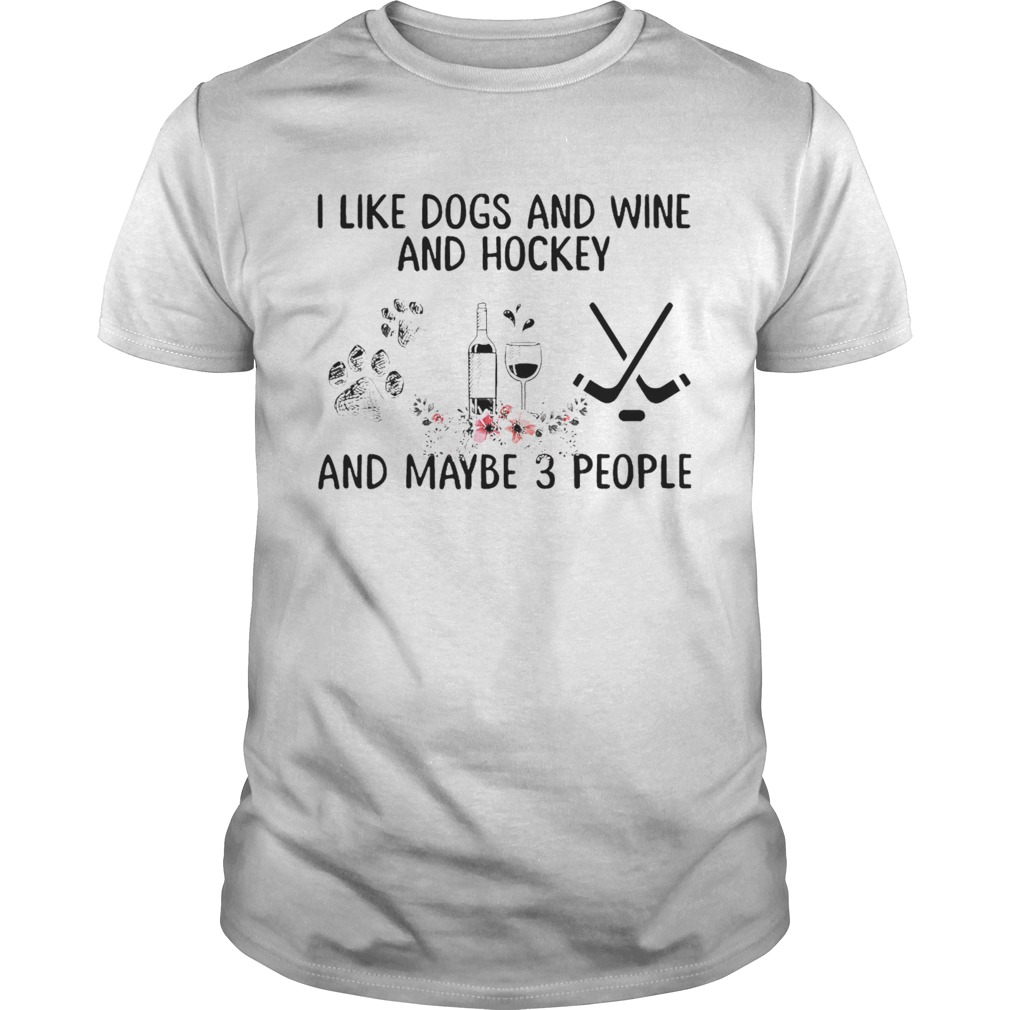 I Like Dogs And Wine And Hockey And Maybe 3 People  Unisex