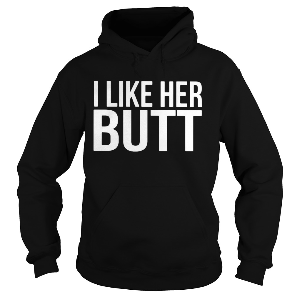 I Like Her Butt  Hoodie