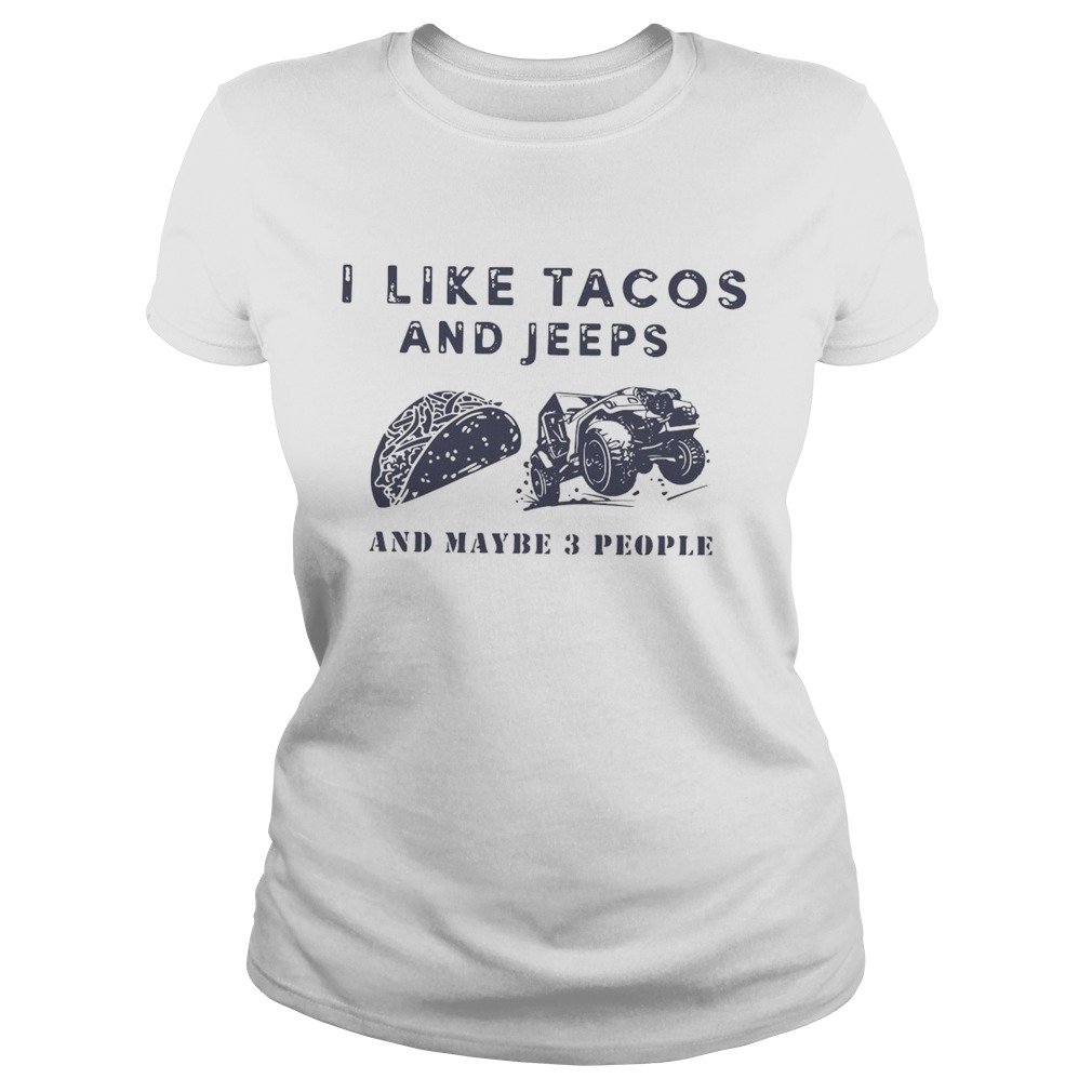 I Like Tacos And Jeeps And Maybe 3 People  Classic Ladies