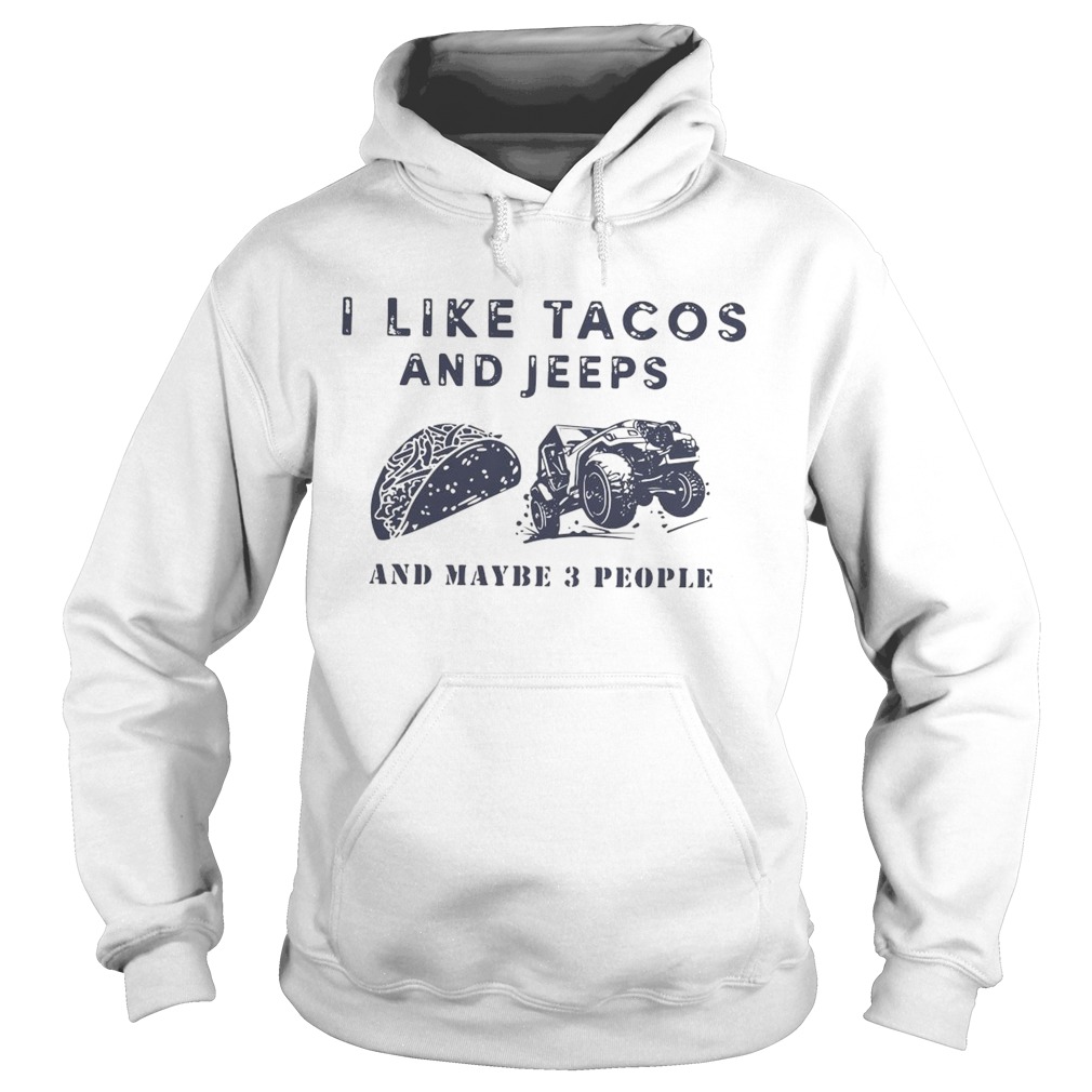 I Like Tacos And Jeeps And Maybe 3 People  Hoodie