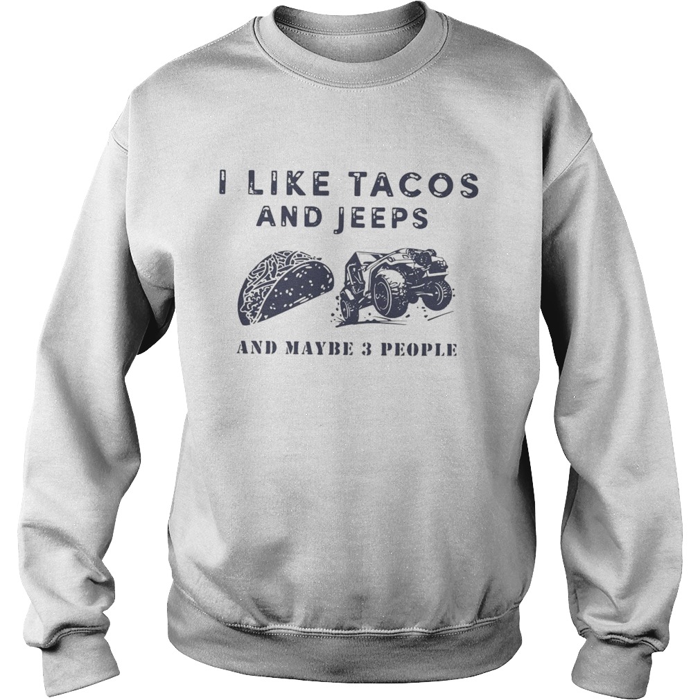 I Like Tacos And Jeeps And Maybe 3 People  Sweatshirt