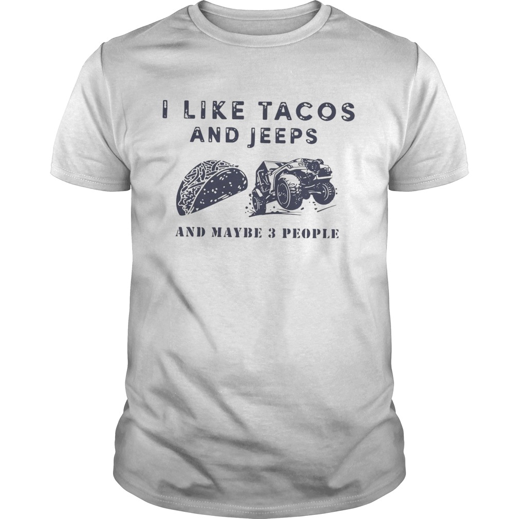 I Like Tacos And Jeeps And Maybe 3 People  Unisex