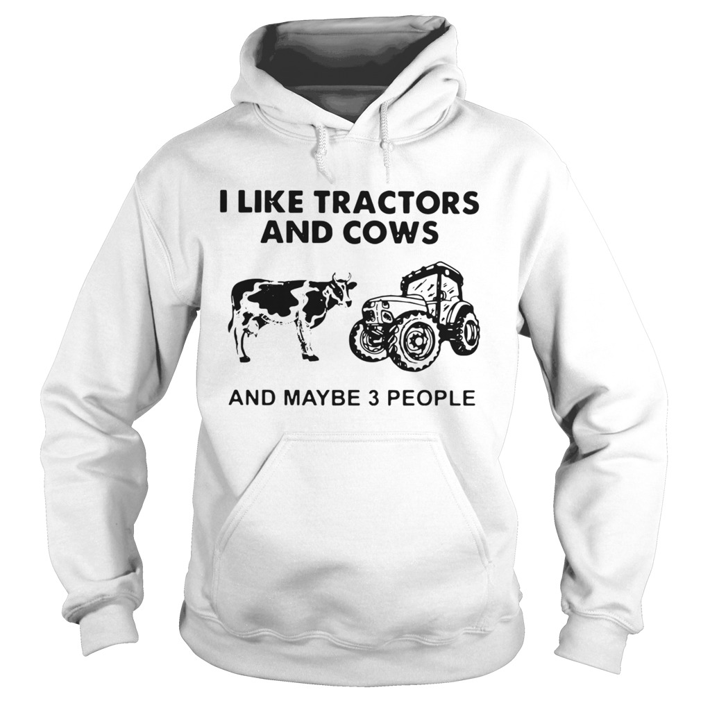 I Like Tractors And Cows And Maybe 3 People  Hoodie