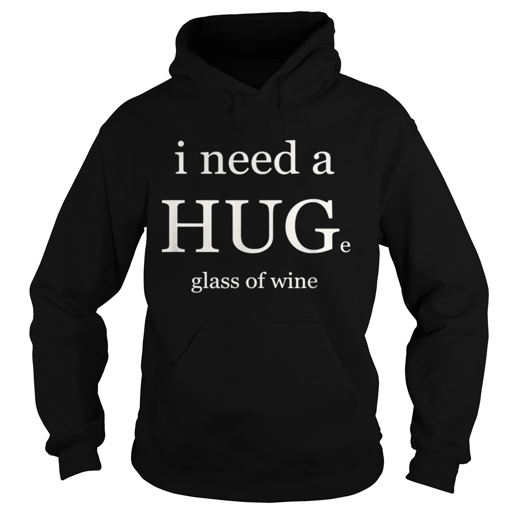 I NEED A HUG AND WINE  Hoodie