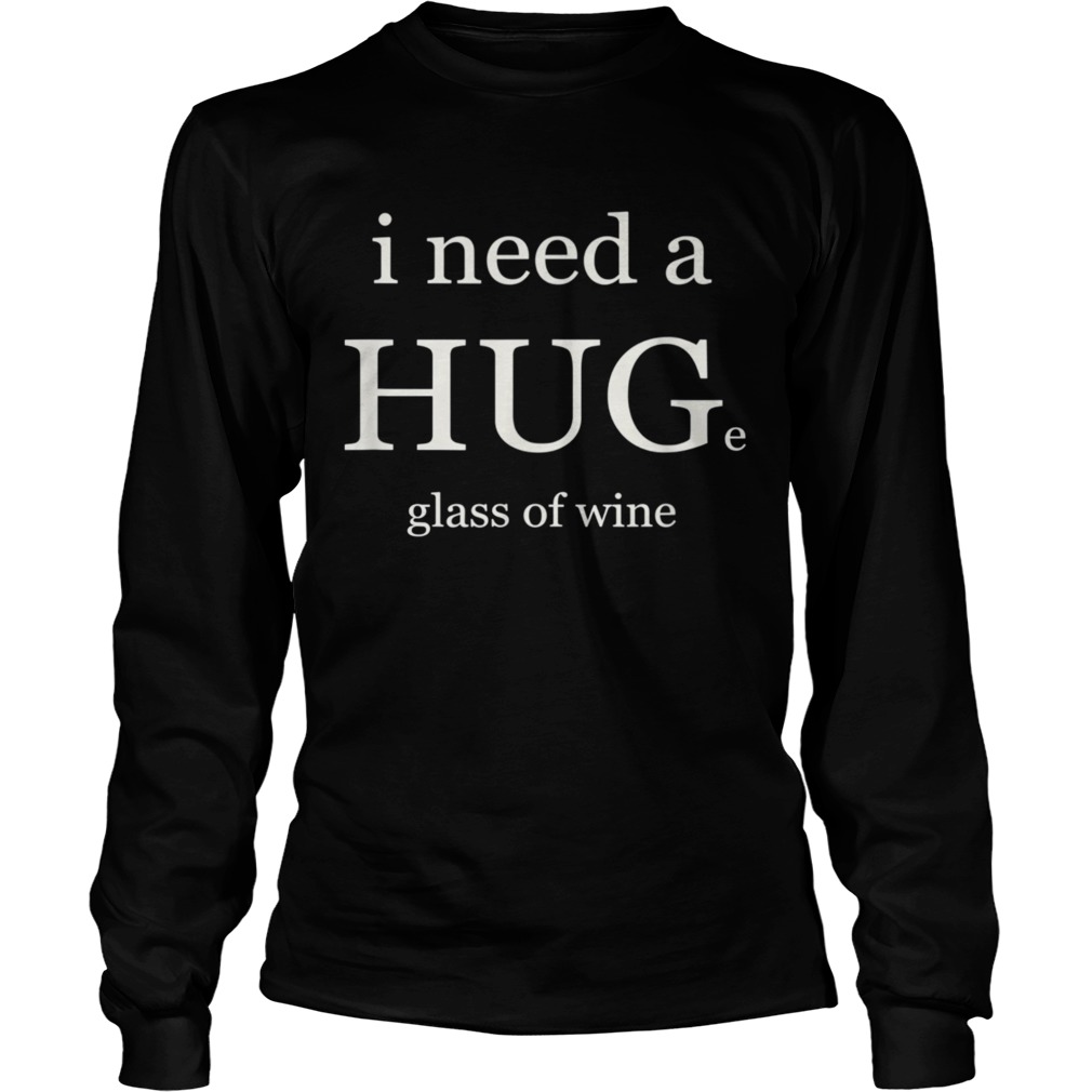 I NEED A HUG AND WINE  Long Sleeve