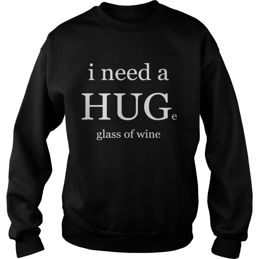 I NEED A HUG AND WINE  Sweatshirt