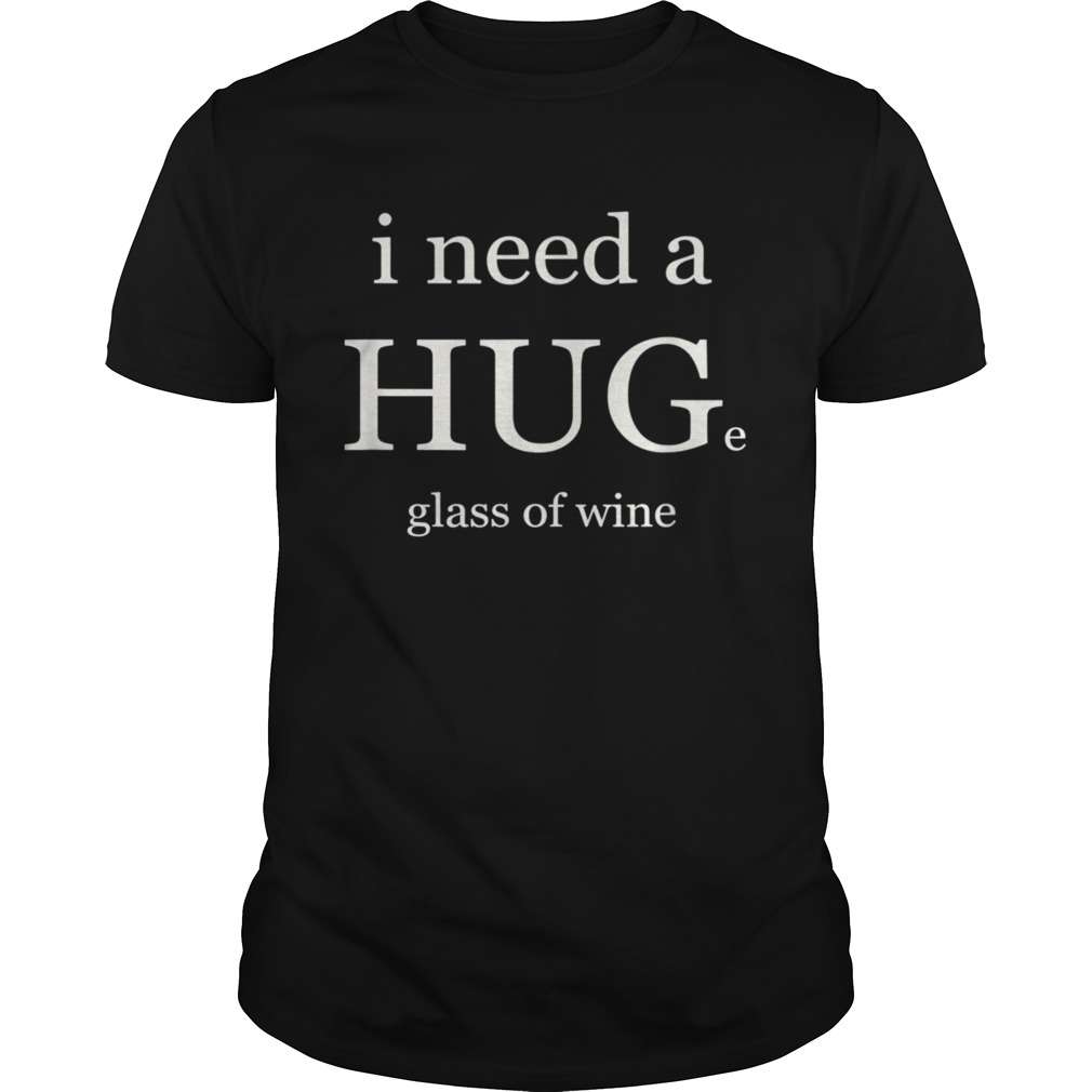 I NEED A HUG AND WINE  Unisex