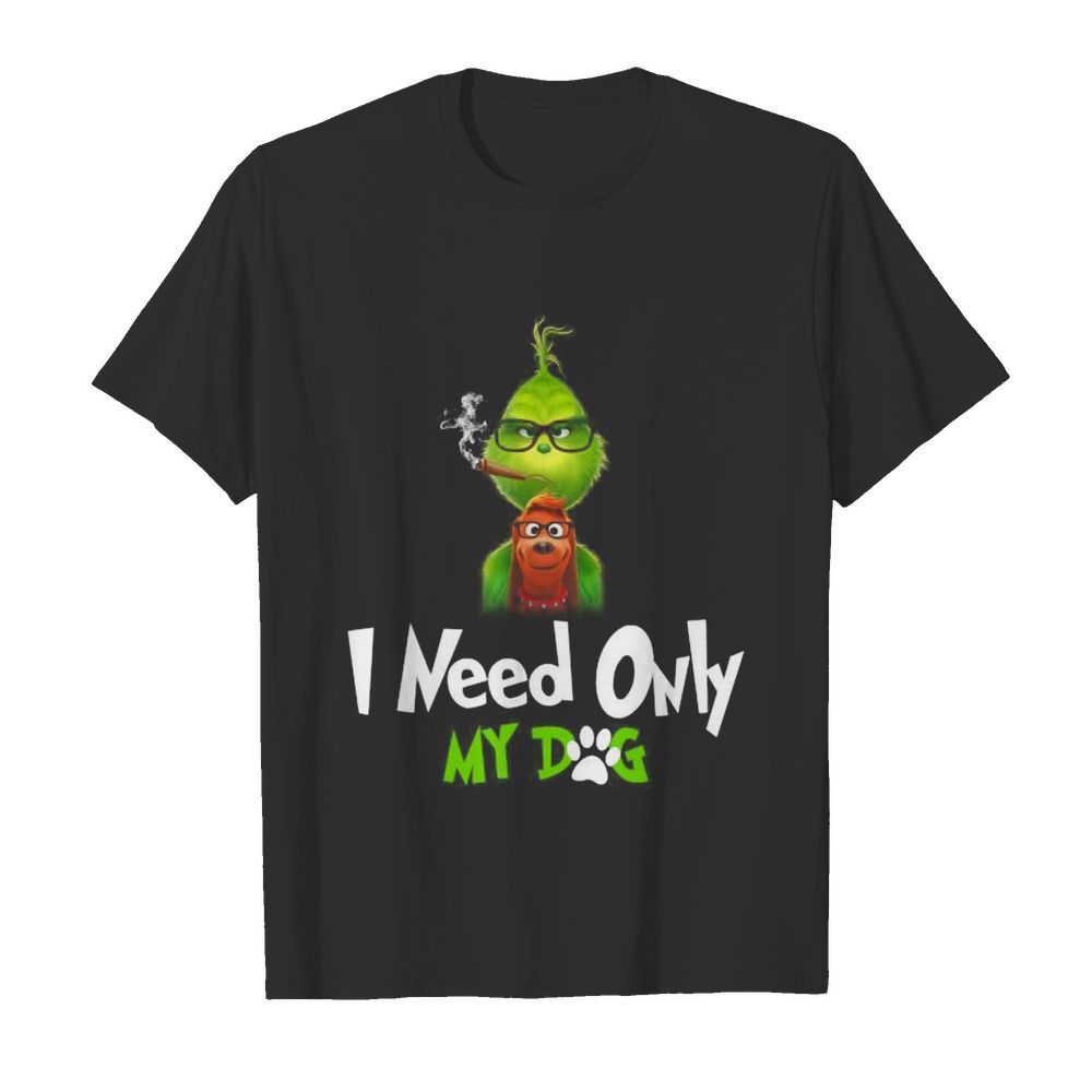 I Need Only My Dog Christmas Funny Gifts G.rinch shirt