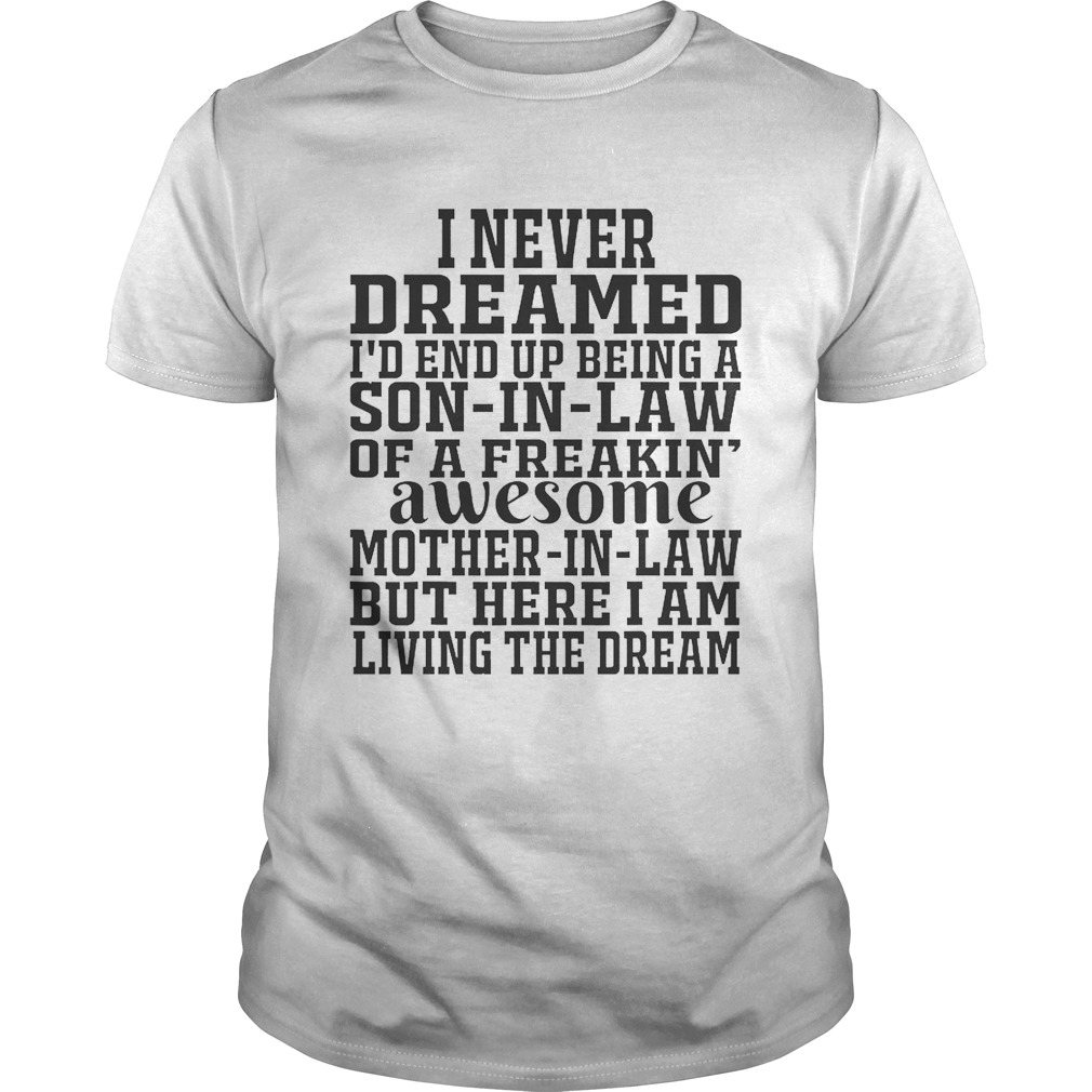 I Never Dreamed Id End Up Being A Son In Law Awesome shirt