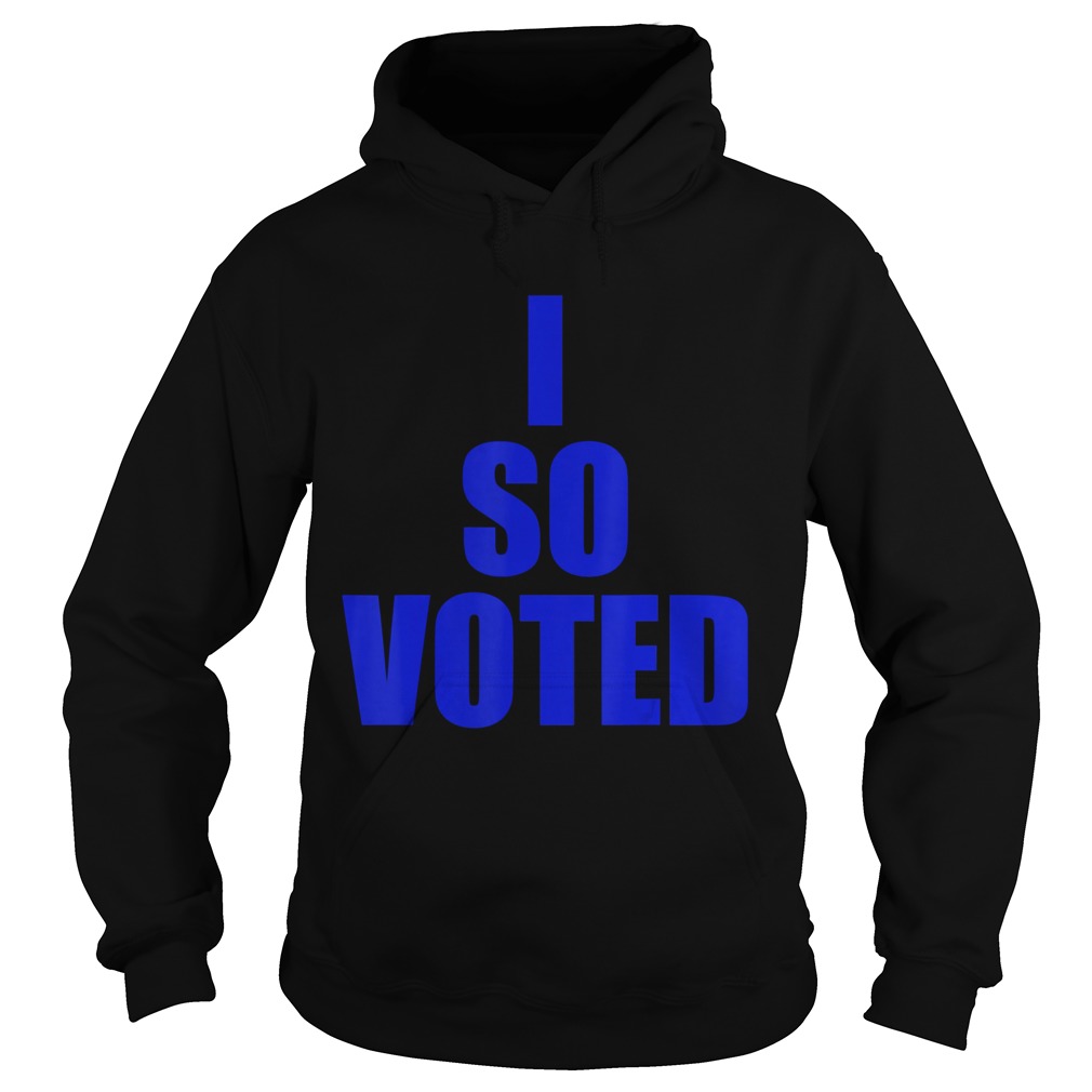 I SO VOTEDStatement for now and years to come  Hoodie