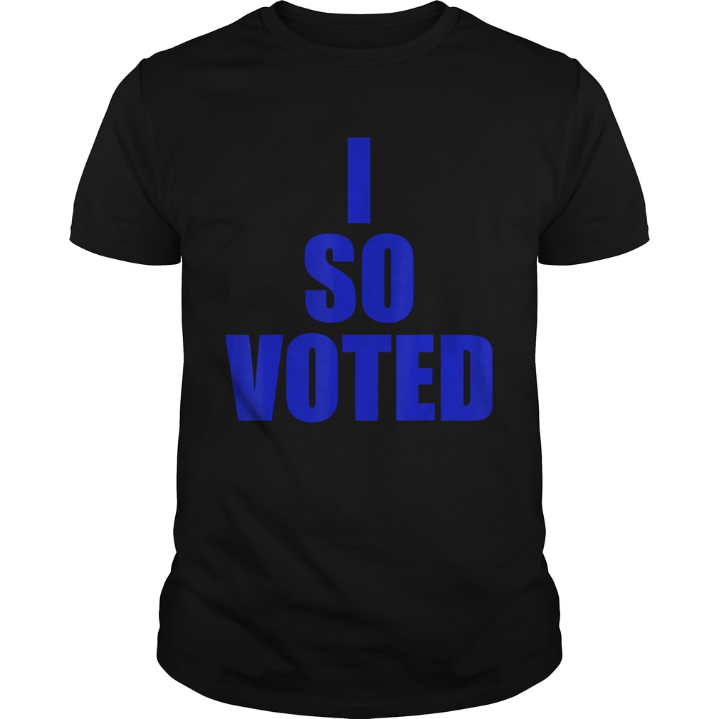 I SO VOTEDStatement for now and years to come  Unisex