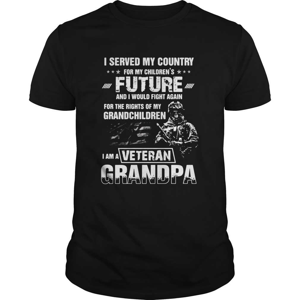 I Served My Country For My Childrens Future And I Would Fight Again shirt