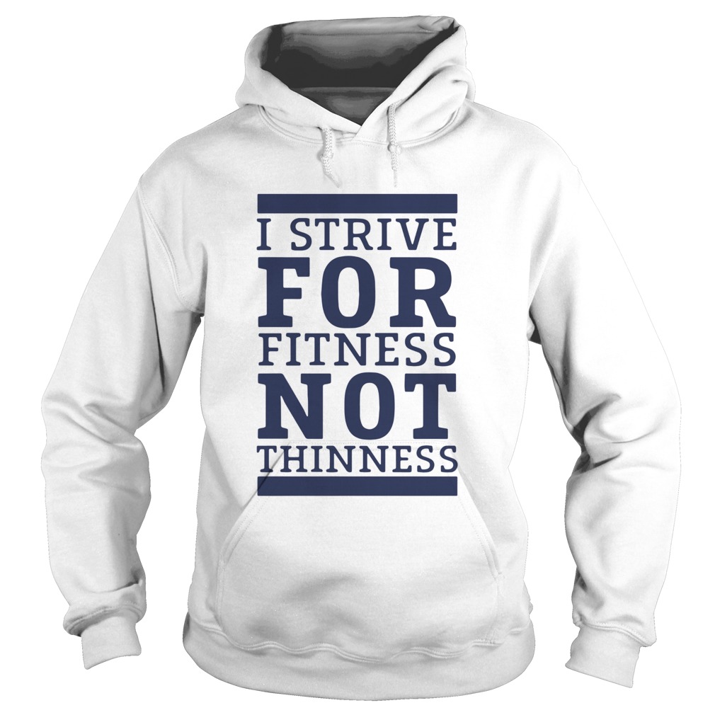 I Strive For Fitness Not Thinness  Hoodie