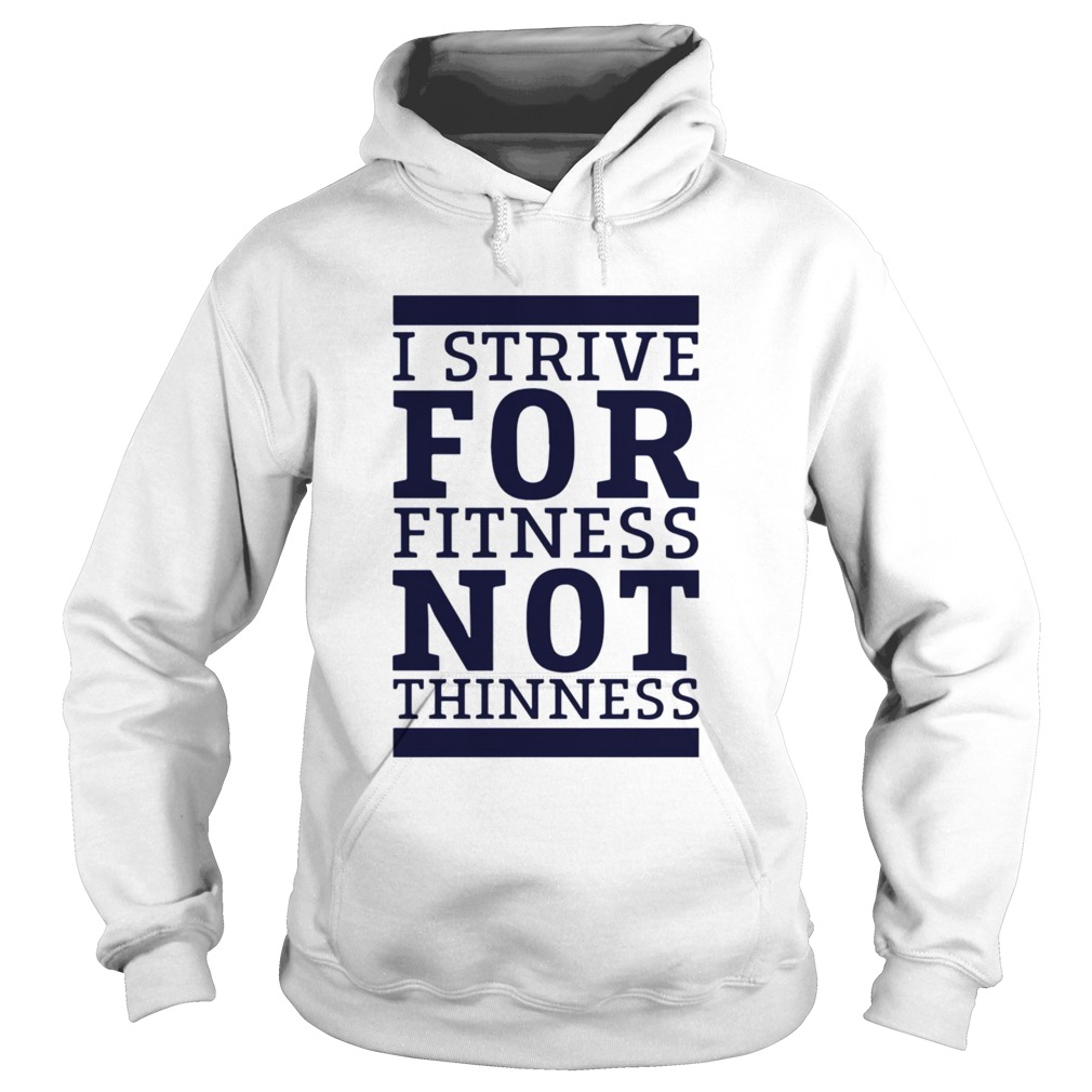 I Strive For Fitness Not Thinness  Hoodie