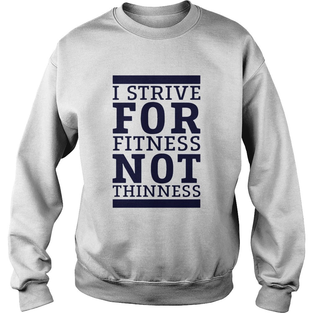 I Strive For Fitness Not Thinness  Sweatshirt