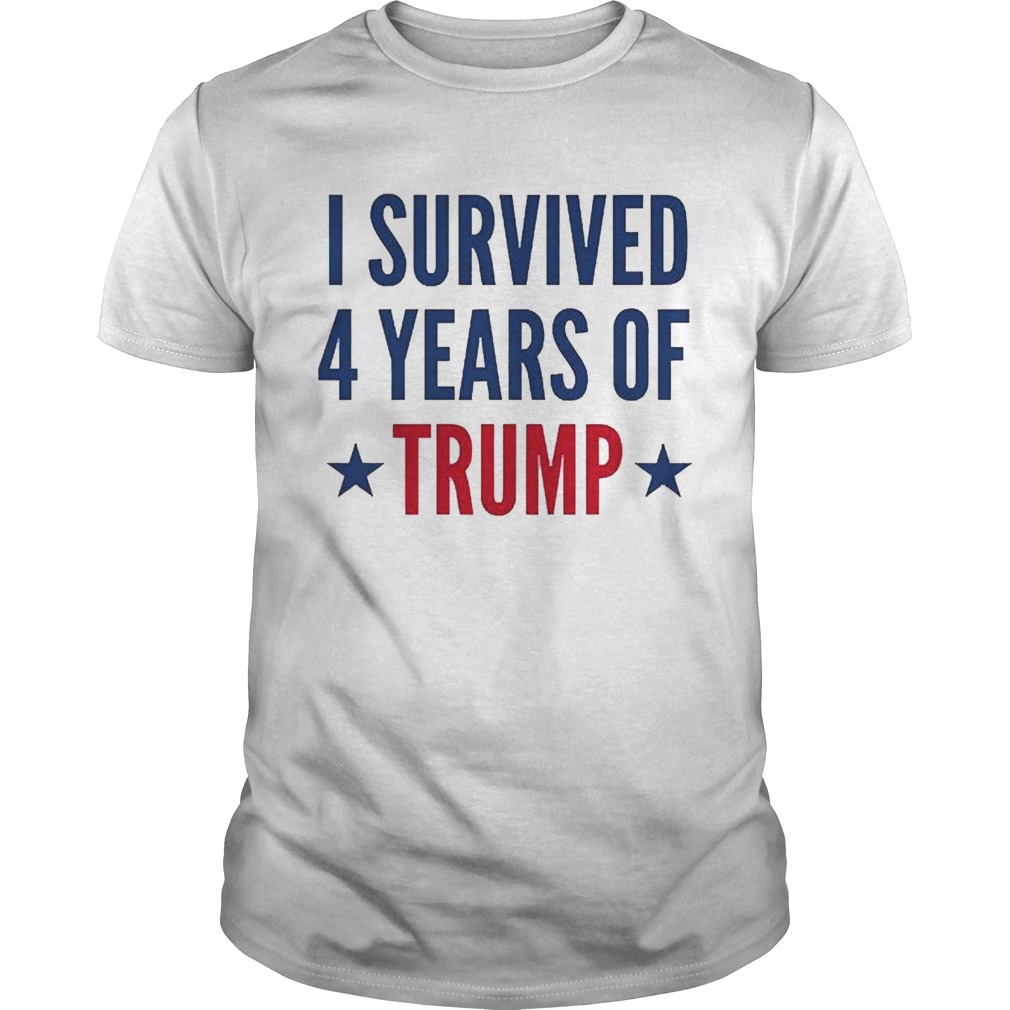 I Survived 4 Years Of Trump shirt