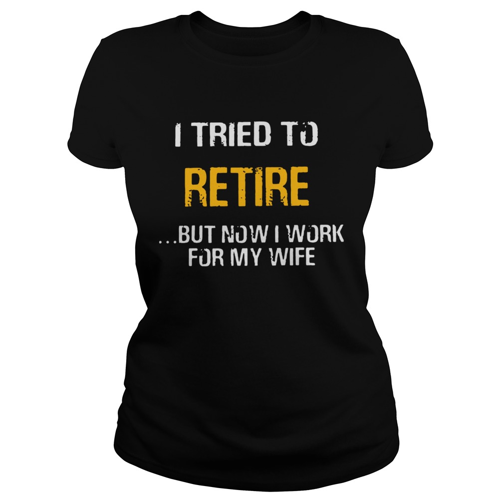 I Tried To Retire But Now I Work For My Wife  Classic Ladies