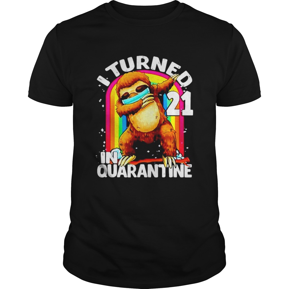 I Turned 21 In Quarantine Dabbing Sloth 21St Birthday Sloth shirt