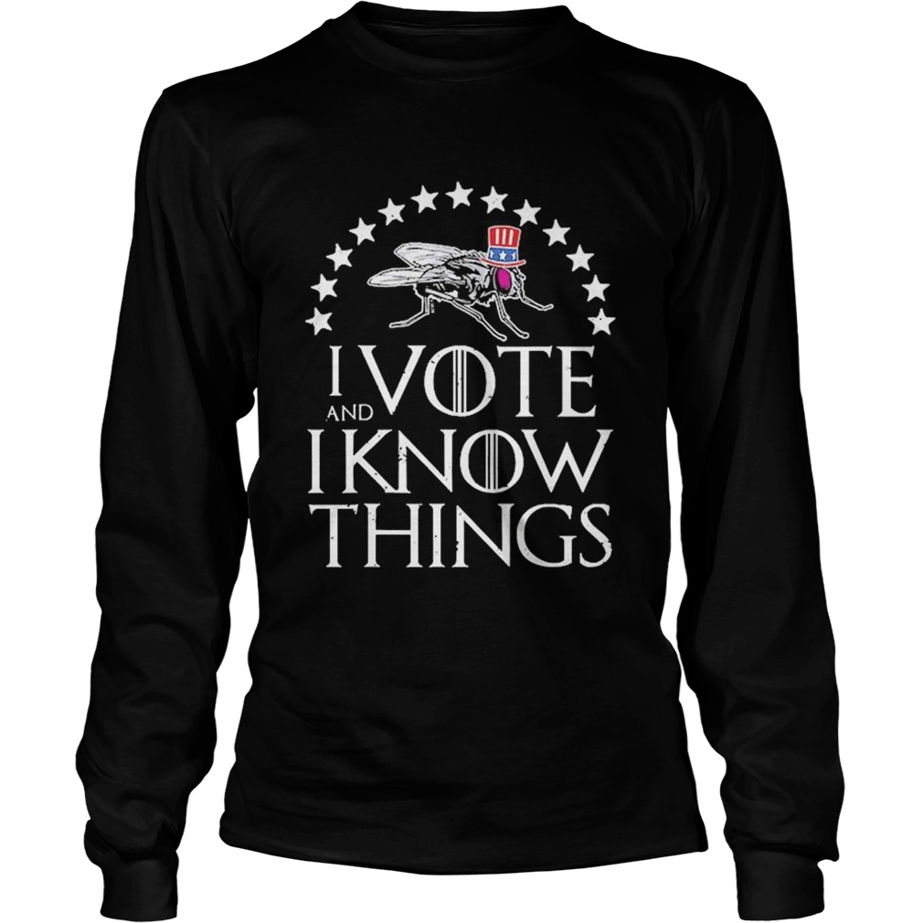 I Vote And I Know Things Uncle Fly Election Novelty  Long Sleeve