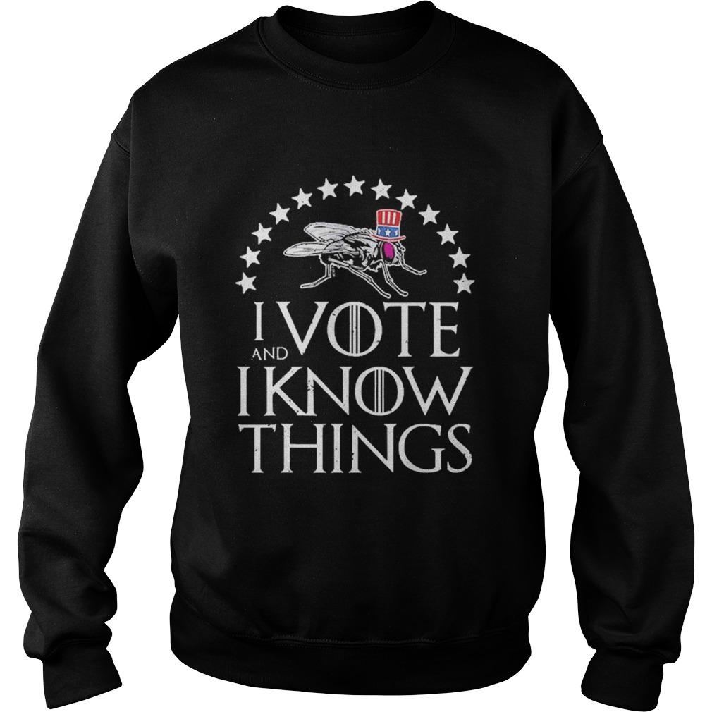 I Vote And I Know Things Uncle Fly Election Novelty  Sweatshirt