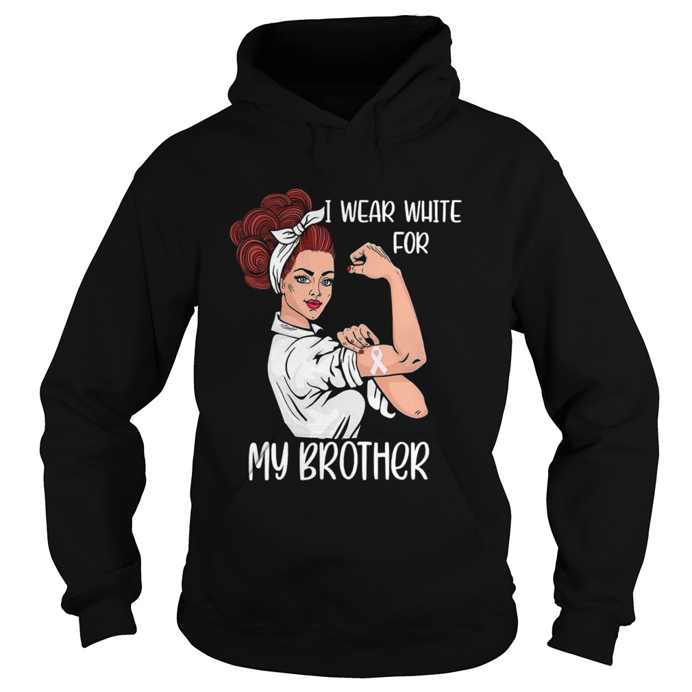 I Wear White For My Brother Strong Woman Lung Cancer Awareness  Hoodie