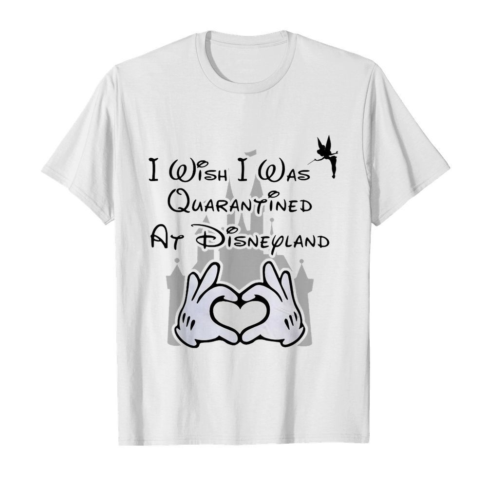 I Wish I Was Quarantined At Disneyland shirt