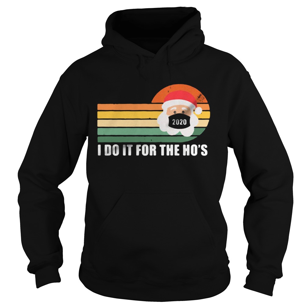 I do it for the ho Santa Chistmas 2020 vintage  Hoodie