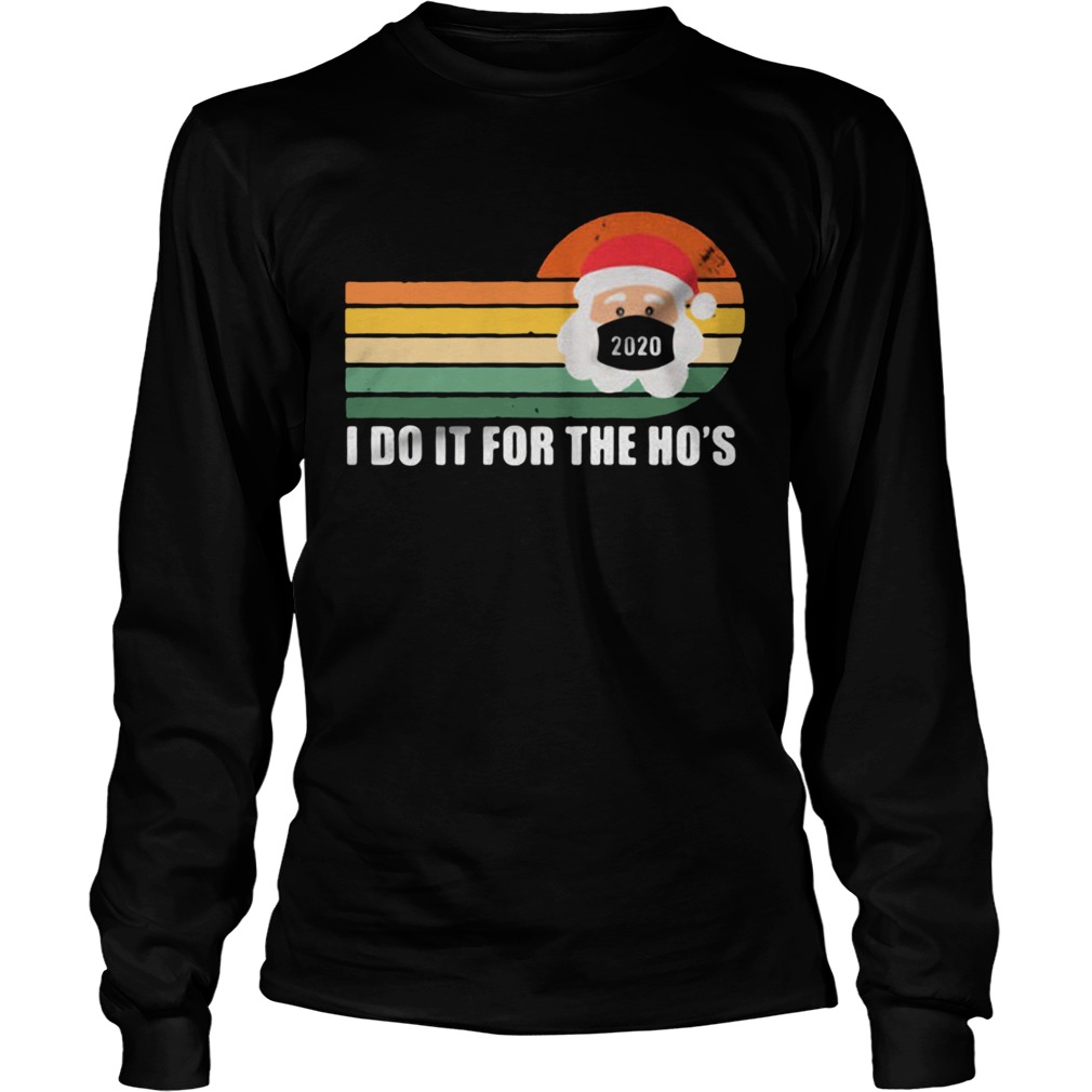 I do it for the ho Santa Chistmas 2020 vintage  Long Sleeve