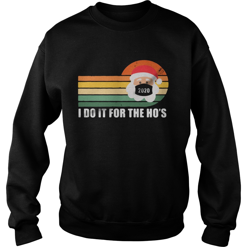 I do it for the ho Santa Chistmas 2020 vintage  Sweatshirt