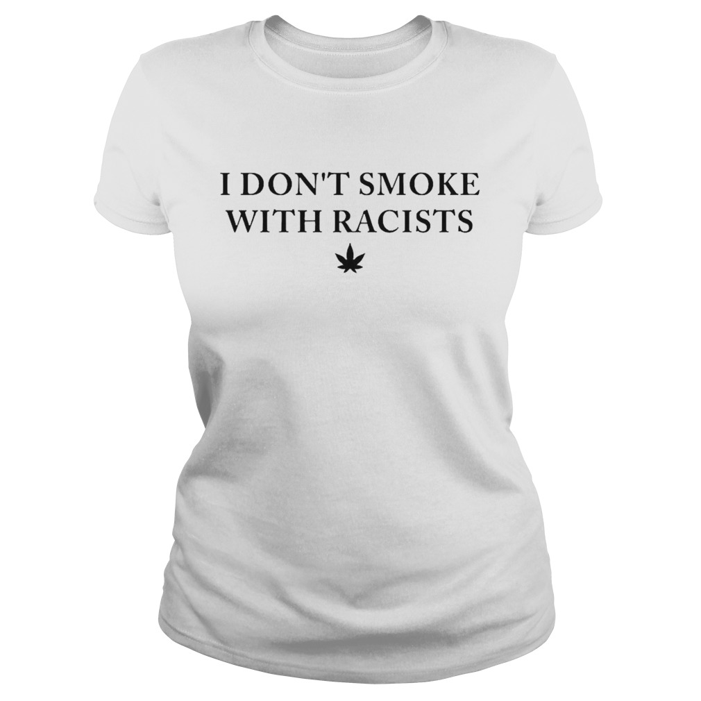 I dont smoke with racists  Classic Ladies