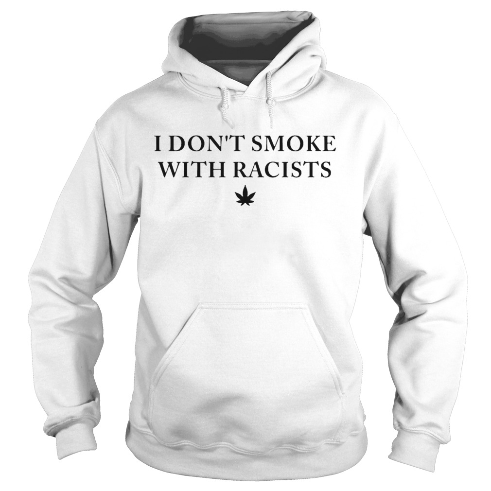 I dont smoke with racists  Hoodie