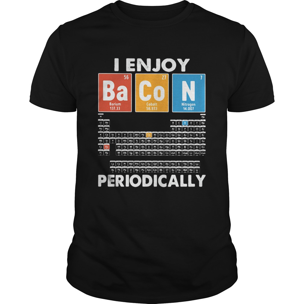 I enjoy bacon periodically periodic elements table shirt