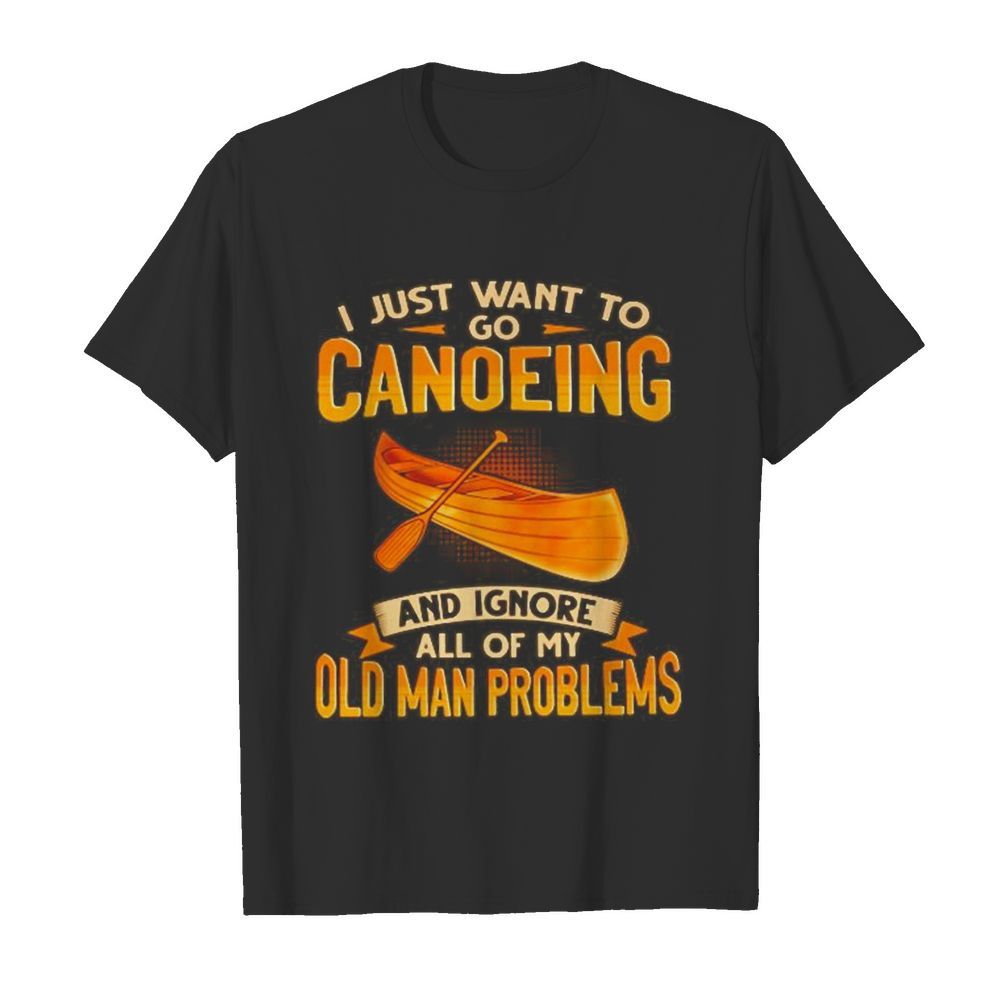 I just want to go canoeing and ignore all of my old man problems  Classic Men's T-shirt