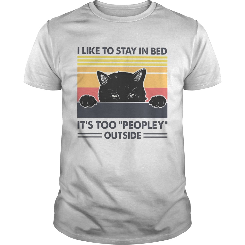 I like to stay in bed Its too peopley outside shirt