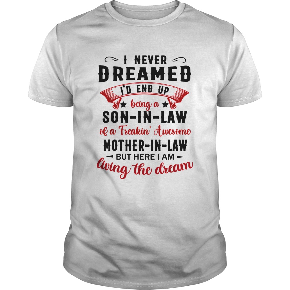 I never dreamed id end up being son in law of a freakin tshirt