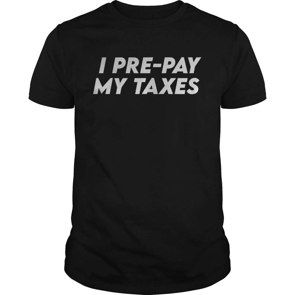 I prepay my taxesprepay taxes satire trumpbiden debate shirt