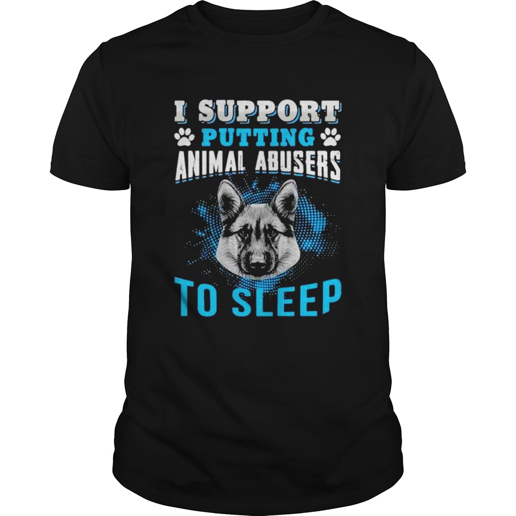 I support putting animal abusers to sleep shirt