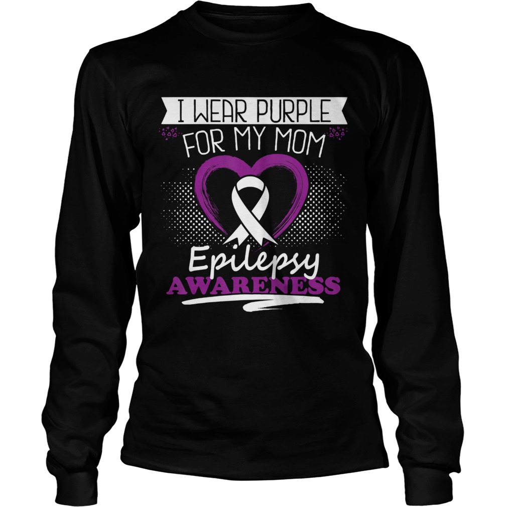 I wear purple for my Mom Epilepsy Awareness  Long Sleeve